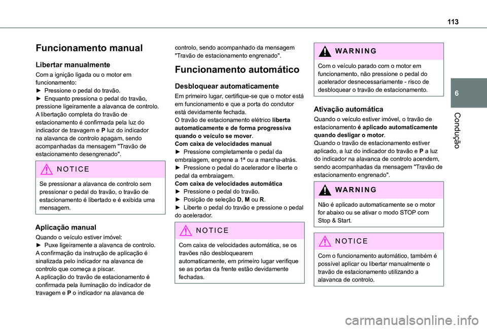 TOYOTA PROACE CITY VERSO 2019 Manual de utilização (in Portuguese) 11 3
Condução
6
Funcionamento manual
Libertar manualmente
Com a ignição ligada ou o motor em funcionamento:► Pressione o pedal do travão.► Enquanto pressiona o pedal do travão, pressione lig TOYOTA PROACE CITY VERSO 2019 Manual de utilização (in Portuguese) 11 3
Condução
6
Funcionamento manual
Libertar manualmente
Com a ignição ligada ou o motor em funcionamento:► Pressione o pedal do travão.► Enquanto pressiona o pedal do travão, pressione lig