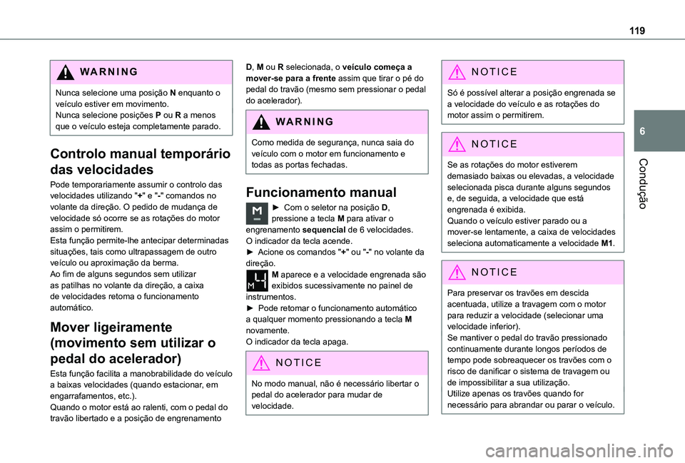 TOYOTA PROACE CITY VERSO 2019 Manual de utilização (in Portuguese) 11 9
Condução
6
WARNI NG
Nunca selecione uma posição N enquanto o veículo estiver em movimento.Nunca selecione posições P ou R a menos que o veículo esteja completamente parado.
Controlo manua TOYOTA PROACE CITY VERSO 2019 Manual de utilização (in Portuguese) 11 9
Condução
6
WARNI NG
Nunca selecione uma posição N enquanto o veículo estiver em movimento.Nunca selecione posições P ou R a menos que o veículo esteja completamente parado.
Controlo manua