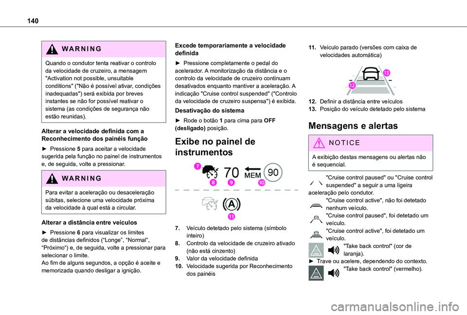 TOYOTA PROACE CITY VERSO 2019  Manual de utilização (in Portuguese) 140
WARNI NG
Quando o condutor tenta reativar o controlo da velocidade de cruzeiro, a mensagem "Activation not possible, unsuitable conditions" ("Não é possível ativar, condições inad