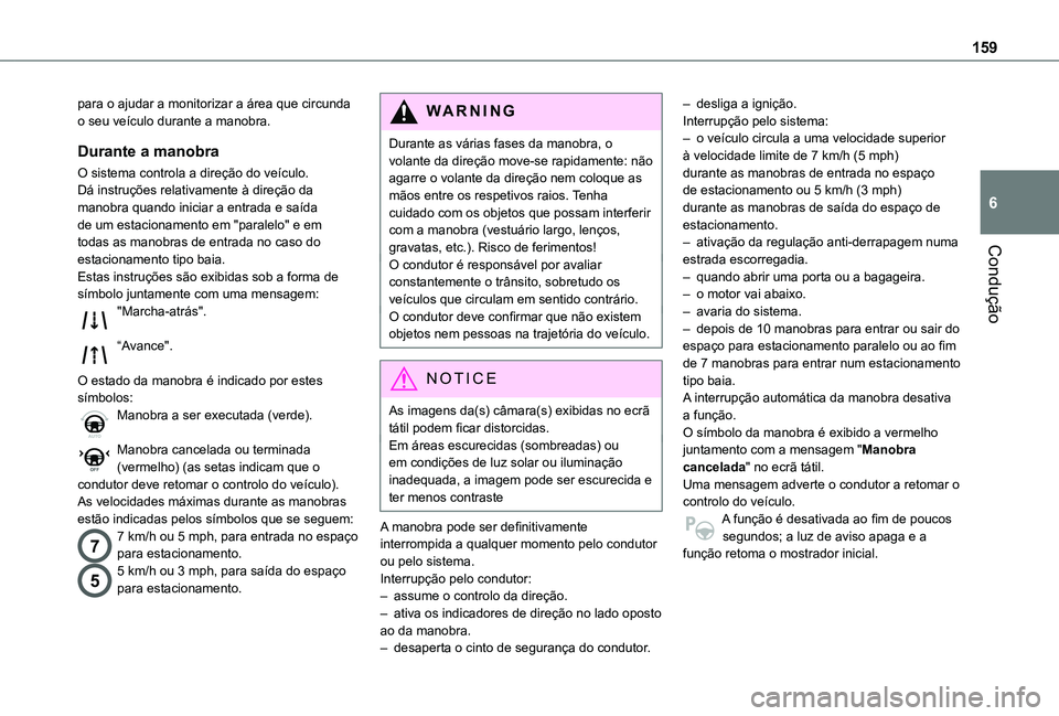 TOYOTA PROACE CITY VERSO 2019 Manual de utilização (in Portuguese) 159
Condução
6
para o ajudar a monitorizar a área que circunda o seu veículo durante a manobra.
Durante a manobra
O sistema controla a direção do veículo. Dá instruções relativamente à dire TOYOTA PROACE CITY VERSO 2019 Manual de utilização (in Portuguese) 159
Condução
6
para o ajudar a monitorizar a área que circunda o seu veículo durante a manobra.
Durante a manobra
O sistema controla a direção do veículo. Dá instruções relativamente à dire