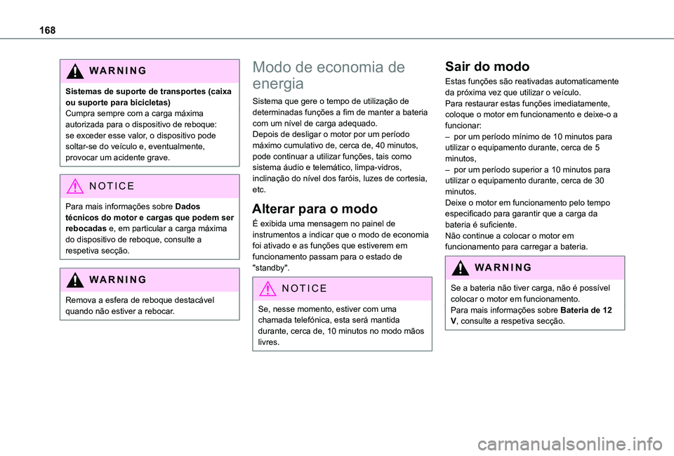 TOYOTA PROACE CITY VERSO 2019 Manual de utilização (in Portuguese) 168
WARNI NG
Sistemas de suporte de transportes (caixa ou suporte para bicicletas)Cumpra sempre com a carga máxima autorizada para o dispositivo de reboque: se exceder esse valor, o dispositivo pode TOYOTA PROACE CITY VERSO 2019 Manual de utilização (in Portuguese) 168
WARNI NG
Sistemas de suporte de transportes (caixa ou suporte para bicicletas)Cumpra sempre com a carga máxima autorizada para o dispositivo de reboque: se exceder esse valor, o dispositivo pode