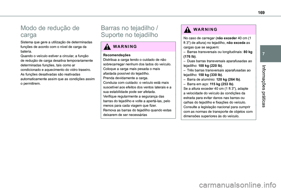 TOYOTA PROACE CITY VERSO 2019  Manual de utilização (in Portuguese) 169
Informações práticas
7
Modo de redução de 
carga
Sistema que gere a utilização de determinadas funções de acordo com o nível de carga da bateria.Quando o veículo estiver a circular, a f