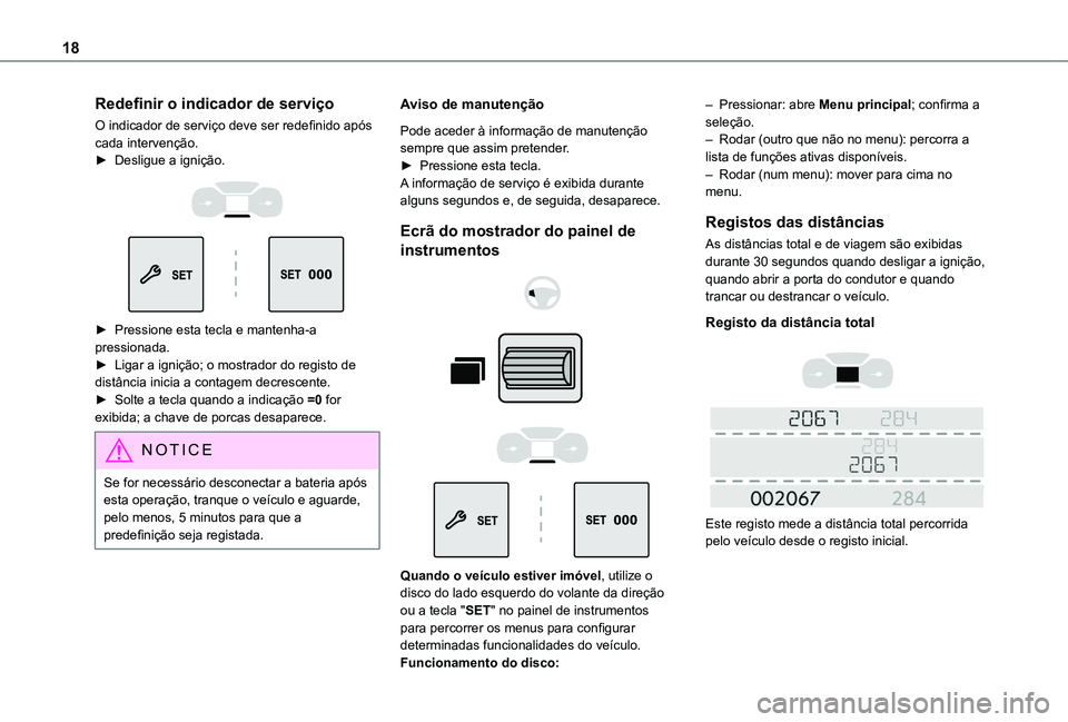 TOYOTA PROACE CITY VERSO 2019 Manual de utilização (in Portuguese) 18
Redefinir o indicador de serviço
O indicador de serviço deve ser redefinido após cada intervenção.► Desligue a ignição.
► Pressione esta tecla e mantenha-a pressionada.► Ligar a TOYOTA PROACE CITY VERSO 2019 Manual de utilização (in Portuguese) 18
Redefinir o indicador de serviço
O indicador de serviço deve ser redefinido após cada intervenção.► Desligue a ignição.
► Pressione esta tecla e mantenha-a pressionada.► Ligar a