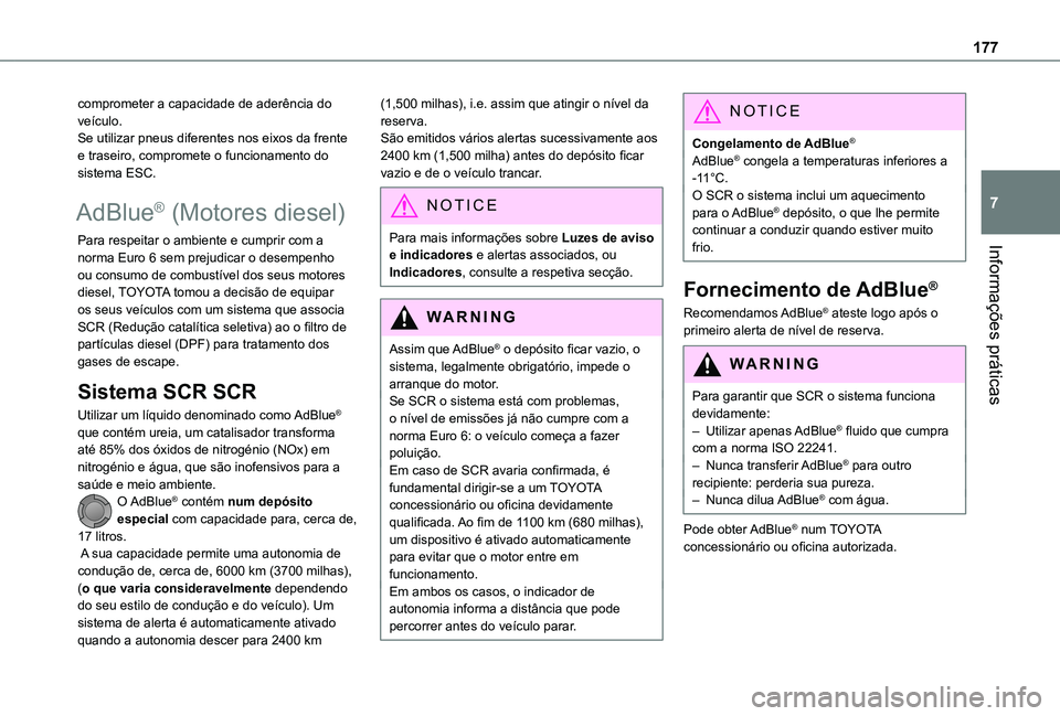 TOYOTA PROACE CITY VERSO 2019 Manual de utilização (in Portuguese) 177
Informações práticas
7
comprometer a capacidade de aderência do veículo. Se utilizar pneus diferentes nos eixos da frente e traseiro, compromete o funcionamento do sistema ESC.
AdBlue® (Moto TOYOTA PROACE CITY VERSO 2019 Manual de utilização (in Portuguese) 177
Informações práticas
7
comprometer a capacidade de aderência do veículo. Se utilizar pneus diferentes nos eixos da frente e traseiro, compromete o funcionamento do sistema ESC.
AdBlue® (Moto
