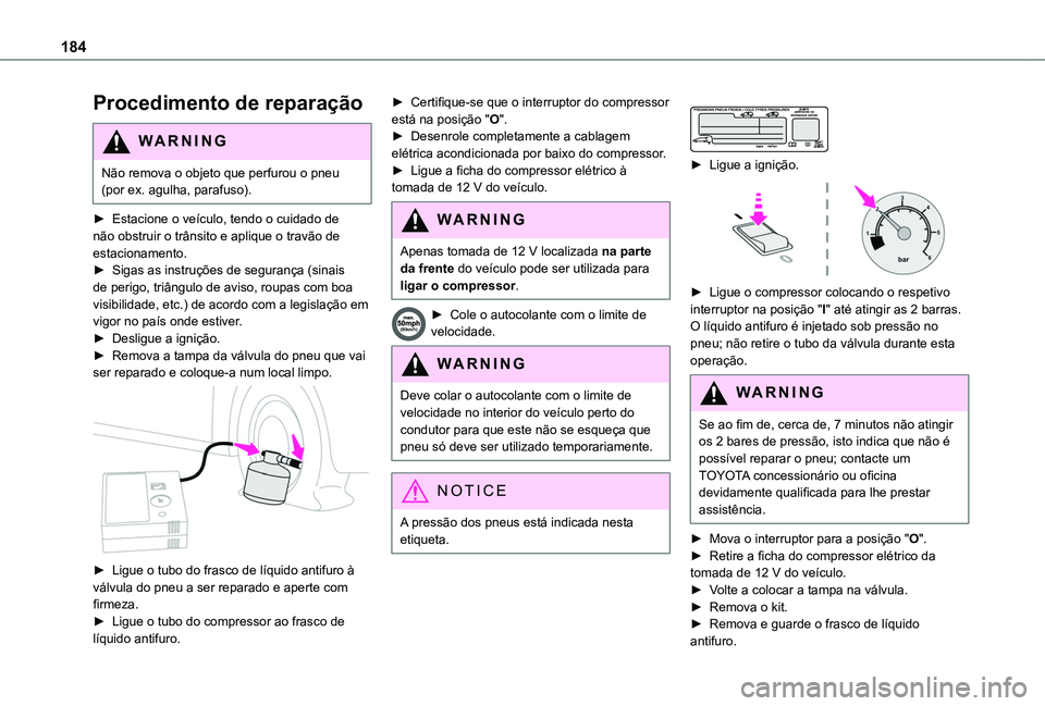 TOYOTA PROACE CITY VERSO 2019 Manual de utilização (in Portuguese) 184
Procedimento de reparação
WARNI NG
Não remova o objeto que perfurou o pneu (por ex. agulha, parafuso).
► Estacione o veículo, tendo o cuidado de não obstruir o trânsito e aplique o travã TOYOTA PROACE CITY VERSO 2019 Manual de utilização (in Portuguese) 184
Procedimento de reparação
WARNI NG
Não remova o objeto que perfurou o pneu (por ex. agulha, parafuso).
► Estacione o veículo, tendo o cuidado de não obstruir o trânsito e aplique o travã
