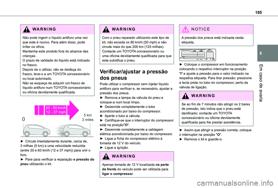 TOYOTA PROACE CITY VERSO 2019 Manual de utilização (in Portuguese) 185
Em caso de avaria
8
WARNI NG
Não pode ingerir o líquido antifuro uma vez que este é nocivo. Para além disso, pode irritar os olhos.Mantenha este produto fora do alcance das crianças.O prazo d TOYOTA PROACE CITY VERSO 2019 Manual de utilização (in Portuguese) 185
Em caso de avaria
8
WARNI NG
Não pode ingerir o líquido antifuro uma vez que este é nocivo. Para além disso, pode irritar os olhos.Mantenha este produto fora do alcance das crianças.O prazo d