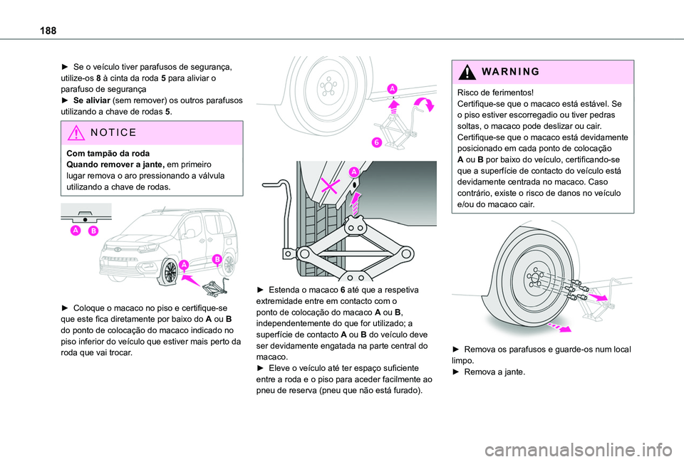 TOYOTA PROACE CITY VERSO 2019 Manual de utilização (in Portuguese) 188
► Se o veículo tiver parafusos de segurança, utilize-os 8 à cinta da roda 5 para aliviar o parafuso de segurança► Se aliviar (sem remover) os outros parafusos utilizando a chave de rodas 5 TOYOTA PROACE CITY VERSO 2019 Manual de utilização (in Portuguese) 188
► Se o veículo tiver parafusos de segurança, utilize-os 8 à cinta da roda 5 para aliviar o parafuso de segurança► Se aliviar (sem remover) os outros parafusos utilizando a chave de rodas 5