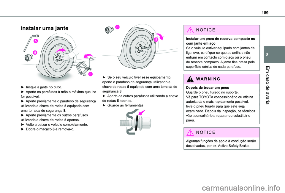 TOYOTA PROACE CITY VERSO 2019 Manual de utilização (in Portuguese) 189
Em caso de avaria
8
instalar uma jante
► Instale a jante no cubo.► Aperte os parafusos à mão o máximo que lhe for possível.► Aperte previamente o parafuso de segurança utilizando a c TOYOTA PROACE CITY VERSO 2019 Manual de utilização (in Portuguese) 189
Em caso de avaria
8
instalar uma jante
► Instale a jante no cubo.► Aperte os parafusos à mão o máximo que lhe for possível.► Aperte previamente o parafuso de segurança utilizando a c