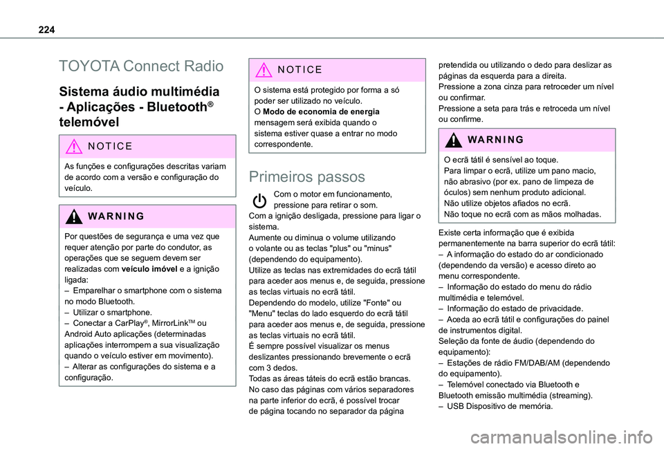 TOYOTA PROACE CITY VERSO 2019  Manual de utilização (in Portuguese) 224
TOYOTA Connect Radio
Sistema áudio multimédia 
- Aplicações - Bluetooth® 
telemóvel
NOTIC E
As funções e configurações descritas variam 
de acordo com a versão e configuração do veíc