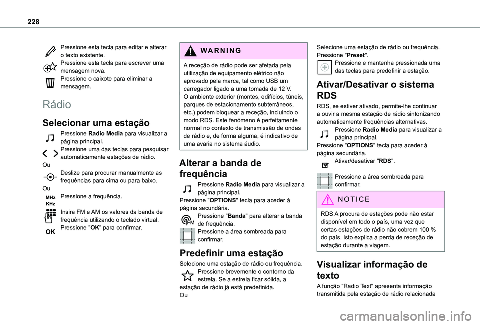 TOYOTA PROACE CITY VERSO 2019  Manual de utilização (in Portuguese) 228
Pressione esta tecla para editar e alterar o texto existente.Pressione esta tecla para escrever uma mensagem nova.Pressione o caixote para eliminar a mensagem.
Rádio
Selecionar uma estação
Pres