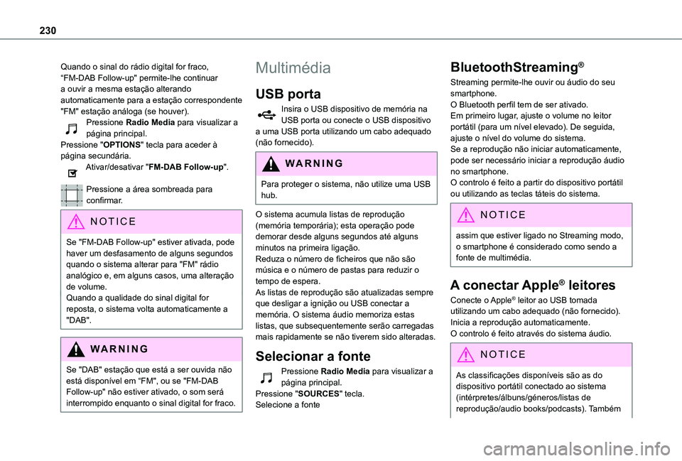 TOYOTA PROACE CITY VERSO 2019  Manual de utilização (in Portuguese) 230
Quando o sinal do rádio digital for fraco, “FM-DAB Follow-up" permite-lhe continuar a ouvir a mesma estação alterando automaticamente para a estação correspondente "FM" estaçã