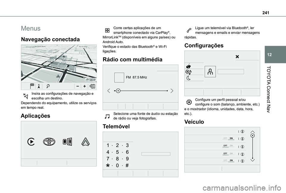 TOYOTA PROACE CITY VERSO 2019  Manual de utilização (in Portuguese) 241
TOYOTA Connect Nav
12
Menus
Navegação conectada 
 
Insira as configurações de navegação e escolha um destino.Dependendo do equipamento, utilize os serviços em tempo real.
Aplicações 
 
Co