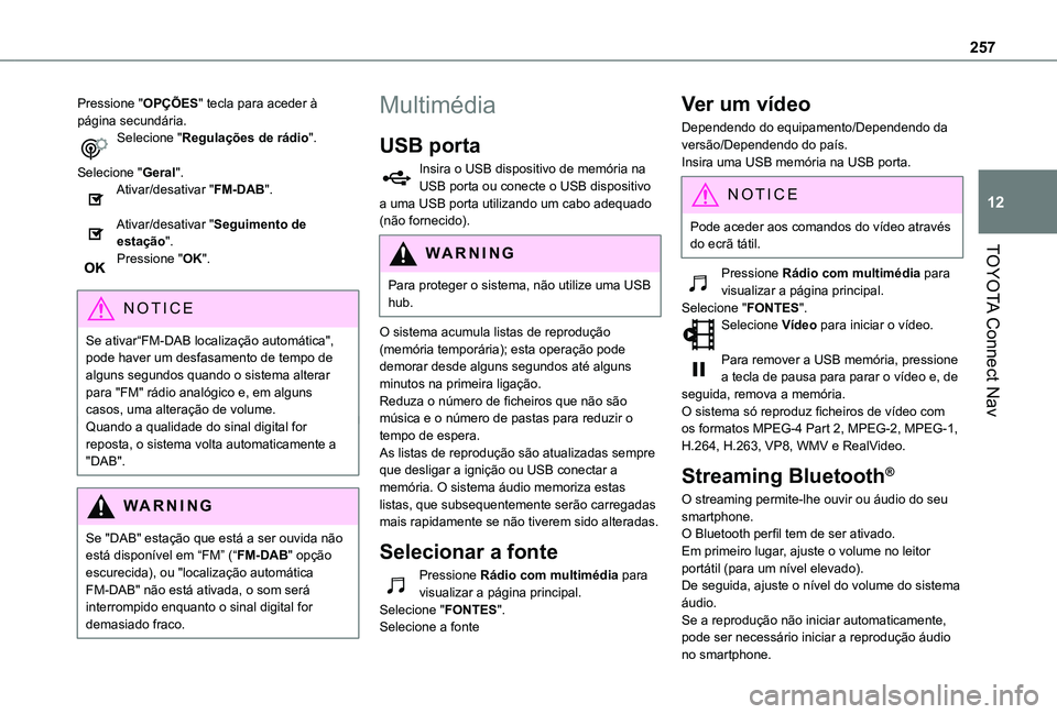 TOYOTA PROACE CITY VERSO 2019 Manual de utilização (in Portuguese) 257
TOYOTA Connect Nav
12
Pressione "OPÇÕES" tecla para aceder à página secundária.Selecione "Regulações de rádio".
Selecione "Geral".Ativar/desativar "FM-DAB" TOYOTA PROACE CITY VERSO 2019 Manual de utilização (in Portuguese) 257
TOYOTA Connect Nav
12
Pressione "OPÇÕES" tecla para aceder à página secundária.Selecione "Regulações de rádio".
Selecione "Geral".Ativar/desativar "FM-DAB"