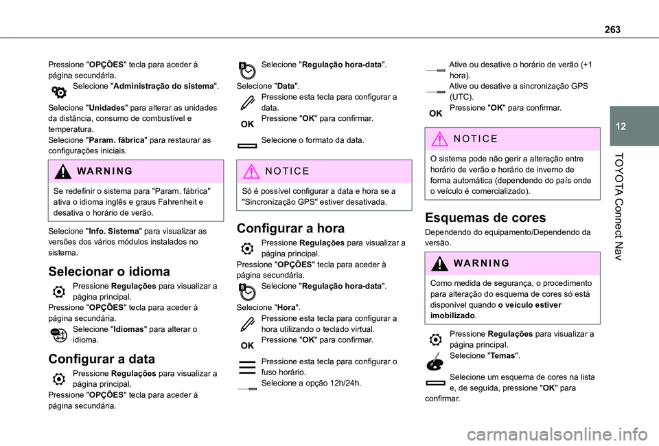 TOYOTA PROACE CITY VERSO 2019 Manual de utilização (in Portuguese) 263
TOYOTA Connect Nav
12
Pressione "OPÇÕES" tecla para aceder à página secundária.Selecione "Administração do sistema".
Selecione "Unidades" para alterar as unidades d TOYOTA PROACE CITY VERSO 2019 Manual de utilização (in Portuguese) 263
TOYOTA Connect Nav
12
Pressione "OPÇÕES" tecla para aceder à página secundária.Selecione "Administração do sistema".
Selecione "Unidades" para alterar as unidades d