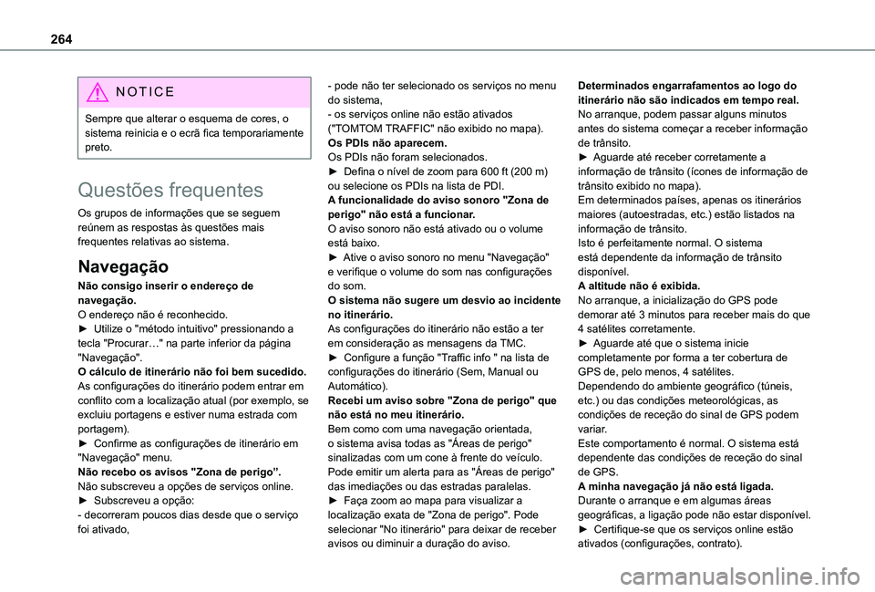 TOYOTA PROACE CITY VERSO 2019 Manual de utilização (in Portuguese) 264
NOTIC E
Sempre que alterar o esquema de cores, o sistema reinicia e o ecrã fica temporariamente preto.
Questões frequentes
Os grupos de informações que se seguem reúnem as respostas às quest TOYOTA PROACE CITY VERSO 2019 Manual de utilização (in Portuguese) 264
NOTIC E
Sempre que alterar o esquema de cores, o sistema reinicia e o ecrã fica temporariamente preto.
Questões frequentes
Os grupos de informações que se seguem reúnem as respostas às quest