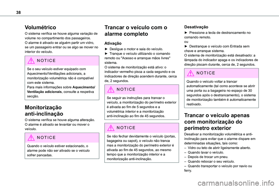TOYOTA PROACE CITY VERSO 2019  Manual de utilização (in Portuguese) 38
Volumétrico
O sistema verifica se houve alguma variação de volume no compartimento dos passageiros.O alarme é ativado se alguém partir um vidro, se um passageiro entrar ou se algo se mover no 