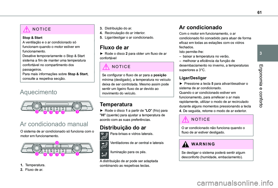 TOYOTA PROACE CITY VERSO 2019 Manual de utilização (in Portuguese) 61
Ergonomia e conforto
3
NOTIC E
Stop & StartA ventilação e o ar condicionado só funcionam quando o motor estiver em funcionamento.Desative temporariamente o Stop & Start sistema a fim de manter u TOYOTA PROACE CITY VERSO 2019 Manual de utilização (in Portuguese) 61
Ergonomia e conforto
3
NOTIC E
Stop & StartA ventilação e o ar condicionado só funcionam quando o motor estiver em funcionamento.Desative temporariamente o Stop & Start sistema a fim de manter u