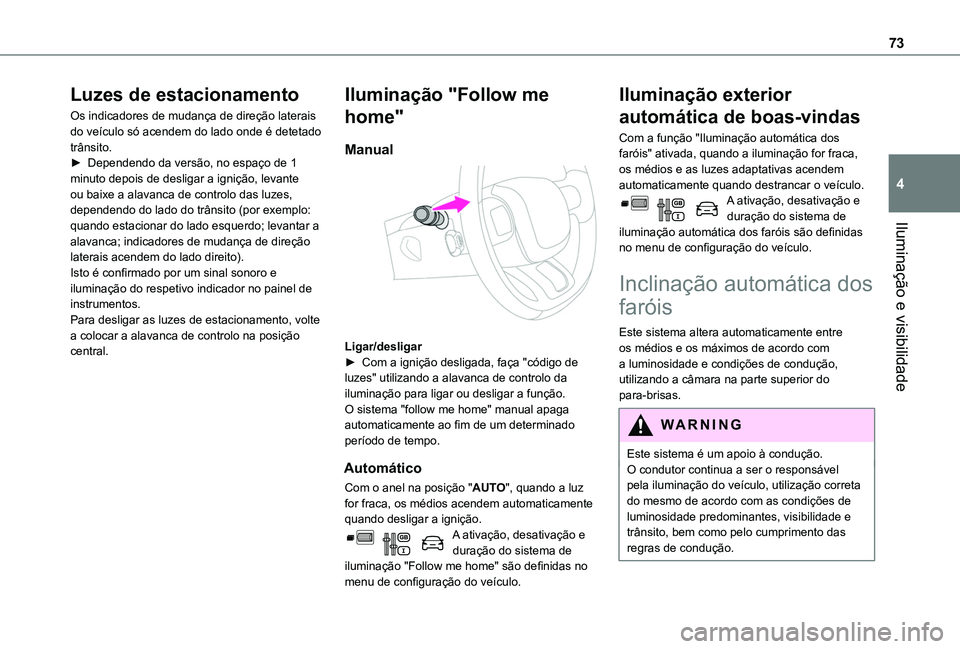 TOYOTA PROACE CITY VERSO 2019 Manual de utilização (in Portuguese) 73
Iluminação e visibilidade
4
Luzes de estacionamento
Os indicadores de mudança de direção laterais do veículo só acendem do lado onde é detetado trânsito. ► Dependendo da versão, no espa TOYOTA PROACE CITY VERSO 2019 Manual de utilização (in Portuguese) 73
Iluminação e visibilidade
4
Luzes de estacionamento
Os indicadores de mudança de direção laterais do veículo só acendem do lado onde é detetado trânsito. ► Dependendo da versão, no espa