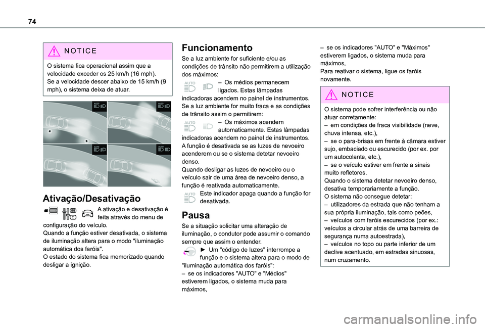 TOYOTA PROACE CITY VERSO 2019 Manual de utilização (in Portuguese) 74
NOTIC E
O sistema fica operacional assim que a velocidade exceder os 25 km/h (16 mph).Se a velocidade descer abaixo de 15 km/h (9 mph), o sistema deixa de atuar.
Ativação/Desativação
A ativ TOYOTA PROACE CITY VERSO 2019 Manual de utilização (in Portuguese) 74
NOTIC E
O sistema fica operacional assim que a velocidade exceder os 25 km/h (16 mph).Se a velocidade descer abaixo de 15 km/h (9 mph), o sistema deixa de atuar.
Ativação/Desativação
A ativ