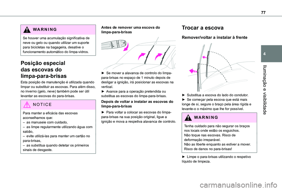 TOYOTA PROACE CITY VERSO 2019 Manual de utilização (in Portuguese) 77
Iluminação e visibilidade
4
WARNI NG
Se houver uma acumulação significativa de neve ou gelo ou quando utilizar um suporte para bicicletas na bagageira, desative o funcionamento automático do l TOYOTA PROACE CITY VERSO 2019 Manual de utilização (in Portuguese) 77
Iluminação e visibilidade
4
WARNI NG
Se houver uma acumulação significativa de neve ou gelo ou quando utilizar um suporte para bicicletas na bagageira, desative o funcionamento automático do l
