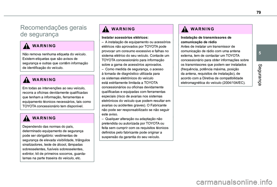 TOYOTA PROACE CITY VERSO 2019 Manual de utilização (in Portuguese) 79
Segurança
5
Recomendações gerais
de segurança
WARNI NG
Não remova nenhuma etiqueta do veículo. Existem etiquetas que são avisos de segurança e outras que contêm informação de identifica TOYOTA PROACE CITY VERSO 2019 Manual de utilização (in Portuguese) 79
Segurança
5
Recomendações gerais
de segurança
WARNI NG
Não remova nenhuma etiqueta do veículo. Existem etiquetas que são avisos de segurança e outras que contêm informação de identifica