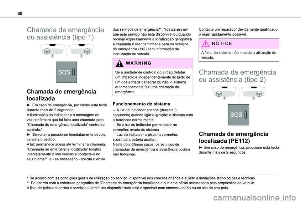 TOYOTA PROACE CITY VERSO 2019 Manual de utilização (in Portuguese) 80
Chamada de emergência
ou assistência (tipo 1)
Chamada de emergência
localizada
► Em caso de emergência, pressione esta tecla durante mais de 2 segundos.A iluminação do indicador e a TOYOTA PROACE CITY VERSO 2019 Manual de utilização (in Portuguese) 80
Chamada de emergência
ou assistência (tipo 1)
Chamada de emergência
localizada
► Em caso de emergência, pressione esta tecla durante mais de 2 segundos.A iluminação do indicador e a