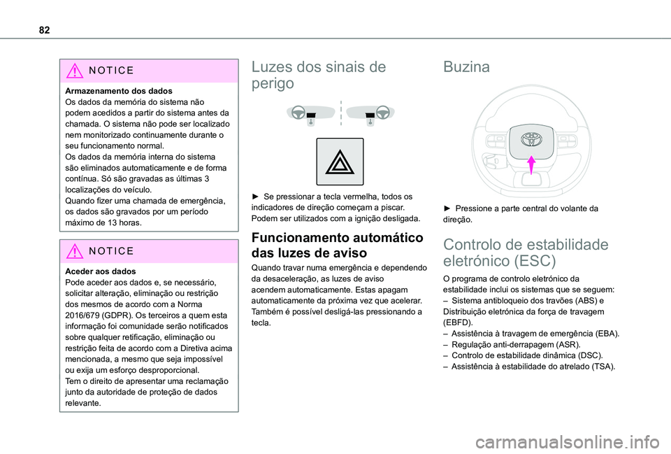 TOYOTA PROACE CITY VERSO 2019 Manual de utilização (in Portuguese) 82
NOTIC E
Armazenamento dos dadosOs dados da memória do sistema não podem acedidos a partir do sistema antes da chamada. O sistema não pode ser localizado nem monitorizado continuamente durante o TOYOTA PROACE CITY VERSO 2019 Manual de utilização (in Portuguese) 82
NOTIC E
Armazenamento dos dadosOs dados da memória do sistema não podem acedidos a partir do sistema antes da chamada. O sistema não pode ser localizado nem monitorizado continuamente durante o