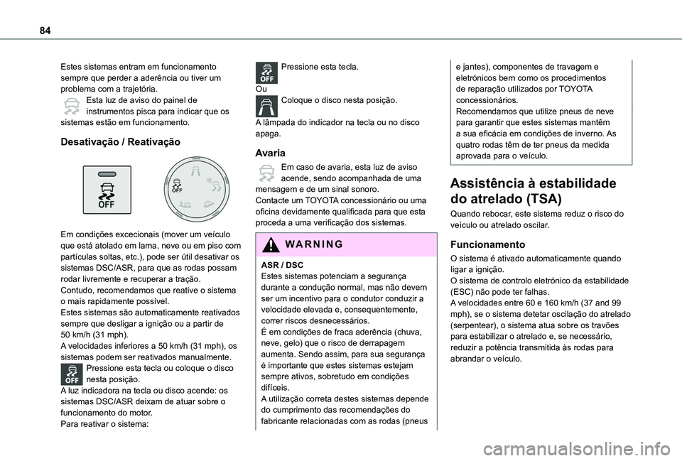 TOYOTA PROACE CITY VERSO 2019 Manual de utilização (in Portuguese) 84
Estes sistemas entram em funcionamento sempre que perder a aderência ou tiver um problema com a trajetória.Esta luz de aviso do painel de instrumentos pisca para indicar que os sistemas estão em TOYOTA PROACE CITY VERSO 2019 Manual de utilização (in Portuguese) 84
Estes sistemas entram em funcionamento sempre que perder a aderência ou tiver um problema com a trajetória.Esta luz de aviso do painel de instrumentos pisca para indicar que os sistemas estão em
