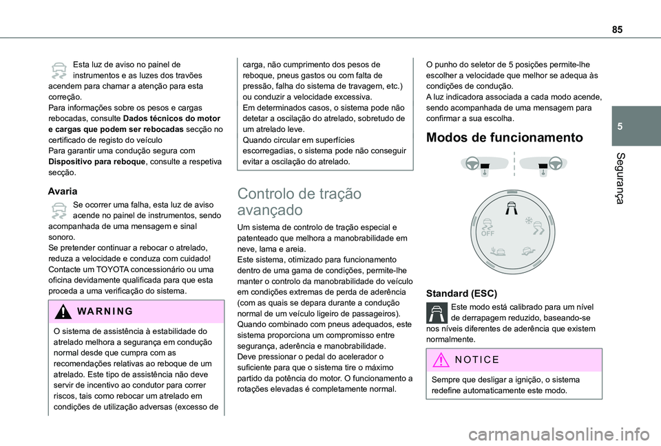 TOYOTA PROACE CITY VERSO 2019 Manual de utilização (in Portuguese) 85
Segurança
5
Esta luz de aviso no painel de instrumentos e as luzes dos travões acendem para chamar a atenção para esta correção.Para informações sobre os pesos e cargas rebocadas, consulte TOYOTA PROACE CITY VERSO 2019 Manual de utilização (in Portuguese) 85
Segurança
5
Esta luz de aviso no painel de instrumentos e as luzes dos travões acendem para chamar a atenção para esta correção.Para informações sobre os pesos e cargas rebocadas, consulte