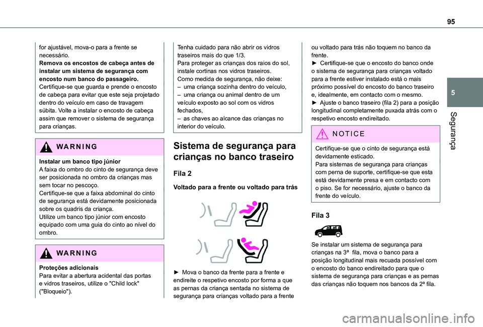 TOYOTA PROACE CITY VERSO 2019 Manual de utilização (in Portuguese) 95
Segurança
5
for ajustável, mova-o para a frente se necessário.Remova os encostos de cabeça antes de instalar um sistema de segurança com encosto num banco do passageiro.Certifique-se que guard TOYOTA PROACE CITY VERSO 2019 Manual de utilização (in Portuguese) 95
Segurança
5
for ajustável, mova-o para a frente se necessário.Remova os encostos de cabeça antes de instalar um sistema de segurança com encosto num banco do passageiro.Certifique-se que guard
