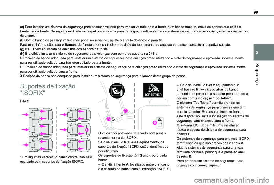 TOYOTA PROACE CITY VERSO 2019 Manual de utilização (in Portuguese) 99
Segurança
5
(e) Para instalar um sistema de segurança para crianças voltado para trás ou voltado para a frente num banco traseiro, mova os bancos que estão à frente para a frente. De seguida TOYOTA PROACE CITY VERSO 2019 Manual de utilização (in Portuguese) 99
Segurança
5
(e) Para instalar um sistema de segurança para crianças voltado para trás ou voltado para a frente num banco traseiro, mova os bancos que estão à frente para a frente. De seguida