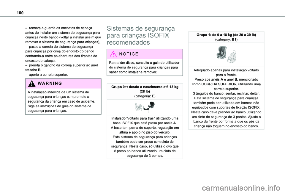 TOYOTA PROACE CITY VERSO 2019 Manual de utilização (in Portuguese) 100
– remova e guarde os encostos de cabeça antes de instalar um sistema de segurança para crianças neste banco (voltar a instalar assim que remover o sistema de segurança para crianças),– pa TOYOTA PROACE CITY VERSO 2019 Manual de utilização (in Portuguese) 100
– remova e guarde os encostos de cabeça antes de instalar um sistema de segurança para crianças neste banco (voltar a instalar assim que remover o sistema de segurança para crianças),– pa