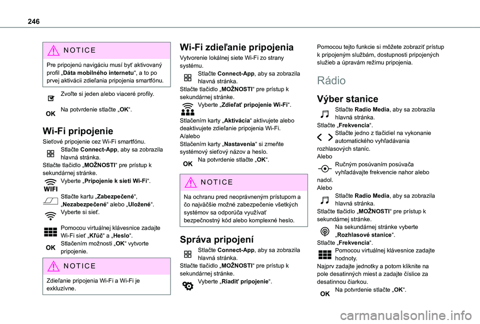 TOYOTA PROACE CITY VERSO 2019  Návod na použitie (in Slovakian) 246
NOTIC E
Pre pripojenú navigáciu musí byť aktivovaný profil „Dáta mobilného internetu“, a to po prvej aktivácii zdieľania pripojenia smartfónu.
Zvoľte si jeden alebo viaceré profily