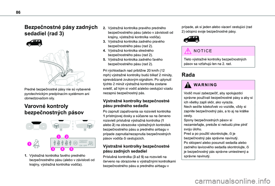 TOYOTA PROACE CITY VERSO 2019  Návod na použitie (in Slovakian) 86
Bezpečnostné pásy zadných 
sedadiel (rad 3) 
  
 
Predné bezpečnostné pásy nie sú vybavené pyrotechnickým predpínacím systémom ani obmedzovačom sily.
Varovné kontroly 
bezpečnostn
