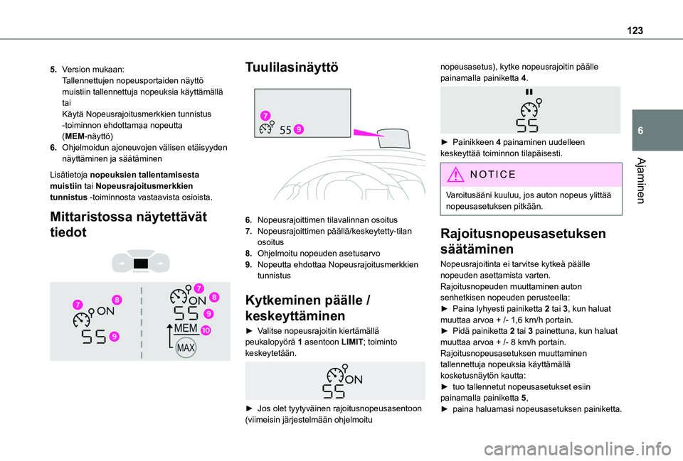 TOYOTA PROACE CITY VERSO 2019 Omistajan Käsikirja (in Finnish) 123
Ajaminen
6
5.Version mukaan:Tallennettujen nopeusportaiden näyttö muistiin tallennettuja nopeuksia käyttämällätaiKäytä Nopeusrajoitusmerkkien tunnistus -toiminnon ehdottamaa nopeutta (MEM- TOYOTA PROACE CITY VERSO 2019 Omistajan Käsikirja (in Finnish) 123
Ajaminen
6
5.Version mukaan:Tallennettujen nopeusportaiden näyttö muistiin tallennettuja nopeuksia käyttämällätaiKäytä Nopeusrajoitusmerkkien tunnistus -toiminnon ehdottamaa nopeutta (MEM-