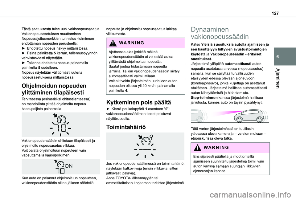 TOYOTA PROACE CITY VERSO 2019 Omistajan Käsikirja (in Finnish) 127
Ajaminen
6
Tästä asetuksesta tulee uusi vakionopeusasetus.Vakionopeusasetuksen muuttaminen Nopeusrajoitusmerkkien tunnistus -toiminnon ehdottaman nopeuden perusteella:► Ehdotettu nopeus TOYOTA PROACE CITY VERSO 2019 Omistajan Käsikirja (in Finnish) 127
Ajaminen
6
Tästä asetuksesta tulee uusi vakionopeusasetus.Vakionopeusasetuksen muuttaminen Nopeusrajoitusmerkkien tunnistus -toiminnon ehdottaman nopeuden perusteella:► Ehdotettu nopeus