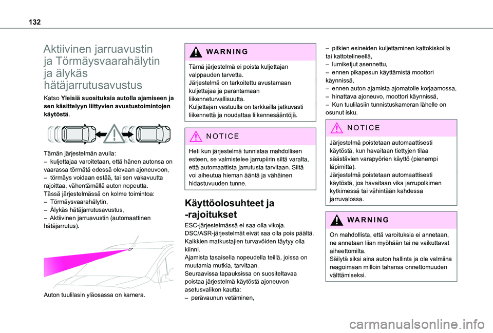 TOYOTA PROACE CITY VERSO 2019 Omistajan Käsikirja (in Finnish) 132
Aktiivinen jarruavustin
ja Törmäysvaarahälytin
ja älykäs
hätäjarrutusavustus
Katso Yleisiä suosituksia autolla ajamiseen ja sen käsittelyyn liittyvien avustustoimintojen käytöstä.
TOYOTA PROACE CITY VERSO 2019 Omistajan Käsikirja (in Finnish) 132
Aktiivinen jarruavustin
ja Törmäysvaarahälytin
ja älykäs
hätäjarrutusavustus
Katso Yleisiä suosituksia autolla ajamiseen ja sen käsittelyyn liittyvien avustustoimintojen käytöstä.