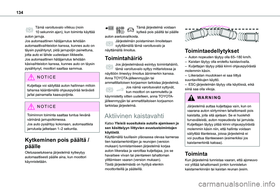TOYOTA PROACE CITY VERSO 2019 Omistajan Käsikirja (in Finnish) 134
Tämä varoitusvalo vilkkuu (noin 10 sekunnin ajan), kun toiminta käyttää auton jarruja.Jos automaattinen hätäjarrutus tehdään automaattivaihteiston kanssa, kunnes auto on täysin pysähtyn TOYOTA PROACE CITY VERSO 2019 Omistajan Käsikirja (in Finnish) 134
Tämä varoitusvalo vilkkuu (noin 10 sekunnin ajan), kun toiminta käyttää auton jarruja.Jos automaattinen hätäjarrutus tehdään automaattivaihteiston kanssa, kunnes auto on täysin pysähtyn