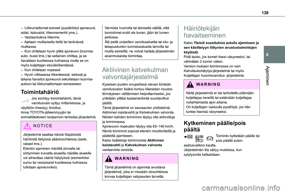 TOYOTA PROACE CITY VERSO 2019 Omistajan Käsikirja (in Finnish) 139
Ajaminen
6
– Liikkumattomat esineet (pysäköidyt ajoneuvot, aidat, katuvalot, liikennemerkit yms.).– Vastaantuleva liikenne.– Ajetaan mutkaisella tiellä tai terävässä mutkassa.– Kun TOYOTA PROACE CITY VERSO 2019 Omistajan Käsikirja (in Finnish) 139
Ajaminen
6
– Liikkumattomat esineet (pysäköidyt ajoneuvot, aidat, katuvalot, liikennemerkit yms.).– Vastaantuleva liikenne.– Ajetaan mutkaisella tiellä tai terävässä mutkassa.– Kun