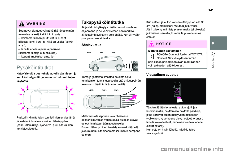 TOYOTA PROACE CITY VERSO 2019 Omistajan Käsikirja (in Finnish) 141
Ajaminen
6
WARNI NG
Seuraavat tilanteet voivat häiritä järjestelmän toimintaa tai estää sitä toimimasta:– kaistamerkinnän puuttuvat, kuluneet, piilossa (lumi, kura) tai niitä on useita TOYOTA PROACE CITY VERSO 2019 Omistajan Käsikirja (in Finnish) 141
Ajaminen
6
WARNI NG
Seuraavat tilanteet voivat häiritä järjestelmän toimintaa tai estää sitä toimimasta:– kaistamerkinnän puuttuvat, kuluneet, piilossa (lumi, kura) tai niitä on useita