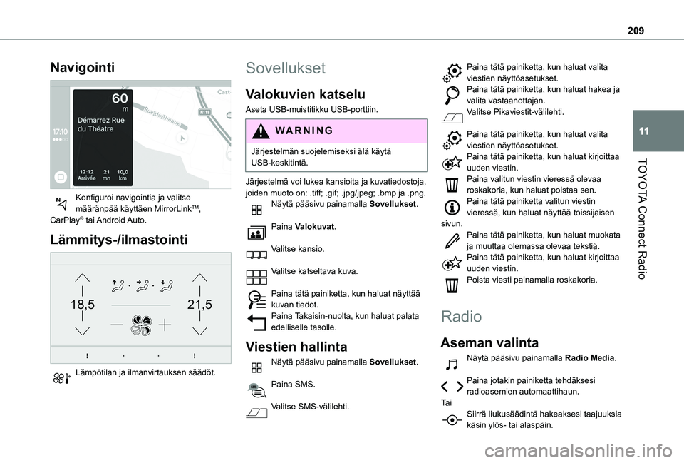 TOYOTA PROACE CITY VERSO 2019 Omistajan Käsikirja (in Finnish) 209
TOYOTA Connect Radio
11
Navigointi
Konfiguroi navigointia ja valitse määränpää käyttäen MirrorLinkTM, CarPlay® tai Android Auto.
Lämmitys-/ilmastointi
21,518,5
Lämpötilan TOYOTA PROACE CITY VERSO 2019 Omistajan Käsikirja (in Finnish) 209
TOYOTA Connect Radio
11
Navigointi
Konfiguroi navigointia ja valitse määränpää käyttäen MirrorLinkTM, CarPlay® tai Android Auto.
Lämmitys-/ilmastointi
21,518,5
Lämpötilan