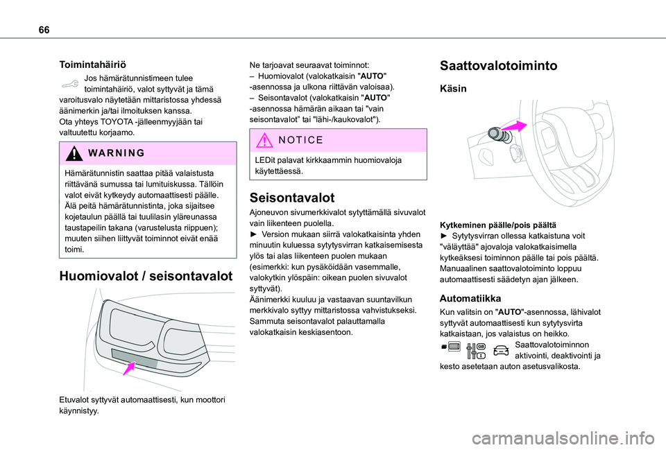 TOYOTA PROACE CITY VERSO 2019 Omistajan Käsikirja (in Finnish) 66
Toimintahäiriö
Jos hämärätunnistimeen tulee toimintahäiriö, valot syttyvät ja tämä varoitusvalo näytetään mittaristossa yhdessä äänimerkin ja/tai ilmoituksen kanssa.Ota yhteys TOYOT TOYOTA PROACE CITY VERSO 2019 Omistajan Käsikirja (in Finnish) 66
Toimintahäiriö
Jos hämärätunnistimeen tulee toimintahäiriö, valot syttyvät ja tämä varoitusvalo näytetään mittaristossa yhdessä äänimerkin ja/tai ilmoituksen kanssa.Ota yhteys TOYOT