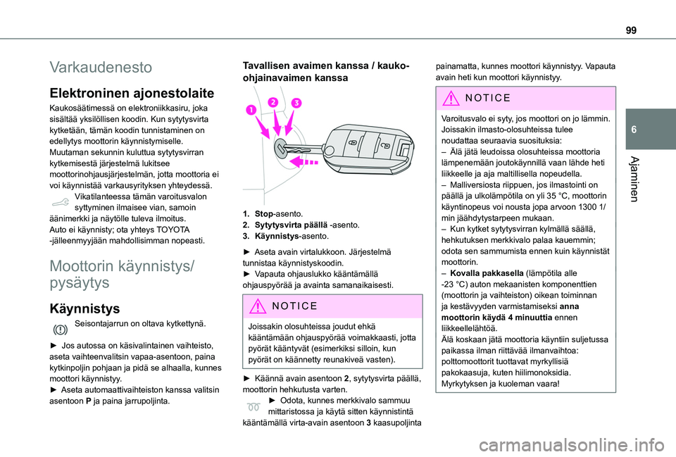 TOYOTA PROACE CITY VERSO 2019 Omistajan Käsikirja (in Finnish) 99
Ajaminen
6
Varkaudenesto
Elektroninen ajonestolaite
Kaukosäätimessä on elektroniikkasiru, joka sisältää yksilöllisen koodin. Kun sytytysvirta kytketään, tämän koodin tunnistaminen on ede TOYOTA PROACE CITY VERSO 2019 Omistajan Käsikirja (in Finnish) 99
Ajaminen
6
Varkaudenesto
Elektroninen ajonestolaite
Kaukosäätimessä on elektroniikkasiru, joka sisältää yksilöllisen koodin. Kun sytytysvirta kytketään, tämän koodin tunnistaminen on ede