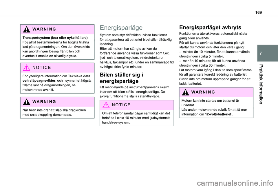 TOYOTA PROACE CITY VERSO 2019 Bruksanvisningar (in Swedish) 169
Praktisk information
7
WARNI NG
Transportsystem (box eller cykelhållare)Följ alltid bestämmelserna för högsta tillåtna last på draganordningen. Om den överskrids kan anordningen lossna fr TOYOTA PROACE CITY VERSO 2019 Bruksanvisningar (in Swedish) 169
Praktisk information
7
WARNI NG
Transportsystem (box eller cykelhållare)Följ alltid bestämmelserna för högsta tillåtna last på draganordningen. Om den överskrids kan anordningen lossna fr