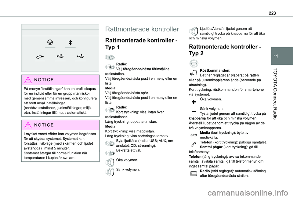 TOYOTA PROACE CITY VERSO 2019  Bruksanvisningar (in Swedish) 223
TOYOTA Connect Radio
11
 
NOTIC E
På menyn "Inställningar" kan en profil skapas för en individ eller för en grupp människor med gemensamma intressen, och konfigurera ett brett urval i
