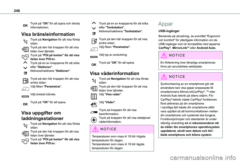 TOYOTA PROACE CITY VERSO 2019  Bruksanvisningar (in Swedish) 248
Tryck på "OK" för att spara och skicka informationen.
Visa bränsleinformation
Tryck på Navigation för att visa första sidan.Tryck på den här knappen för att visa listan över tjä