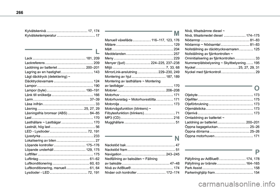 TOYOTA PROACE CITY VERSO 2019  Bruksanvisningar (in Swedish) 266
Kylvätskenivå   17, 174Kylvätsketemperatur   17
L
Lack   181, 209Lackreferens   209Laddning av batteriet   200–201Lagring av en hastighet   143Lågt däcktryck (detektering) ~ Däcktrycksvarn