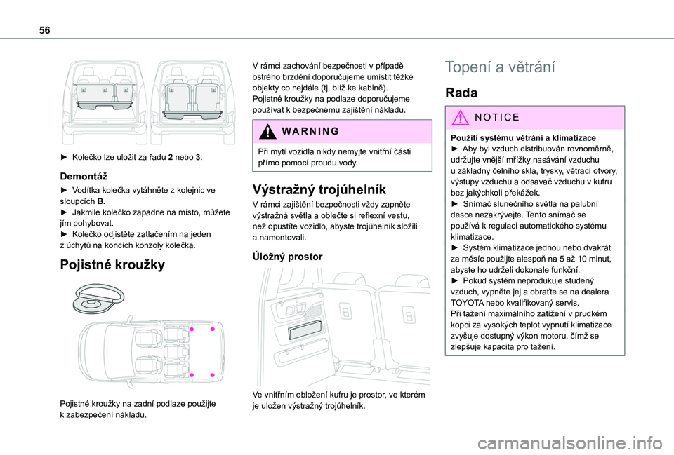 TOYOTA PROACE CITY VERSO 2019  Návod na použití (in Czech) 56
 
► Kolečko lze uložit za řadu 2 nebo 3.
Demontáž
► Vodítka kolečka vytáhněte z kolejnic ve sloupcích B.► Jakmile kolečko zapadne na místo, můžete jím pohybovat.► Kolečko od