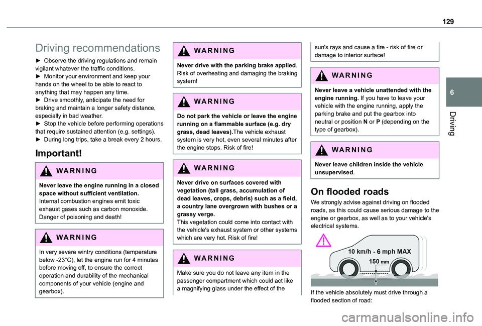 TOYOTA PROACE CITY VERSO EV 2022  Owners Manual 129
Driving
6
Driving recommendations
► Observe the driving regulations and remain vigilant whatever the traffic conditions.► Monitor your environment and keep your hands on the wheel to be able t