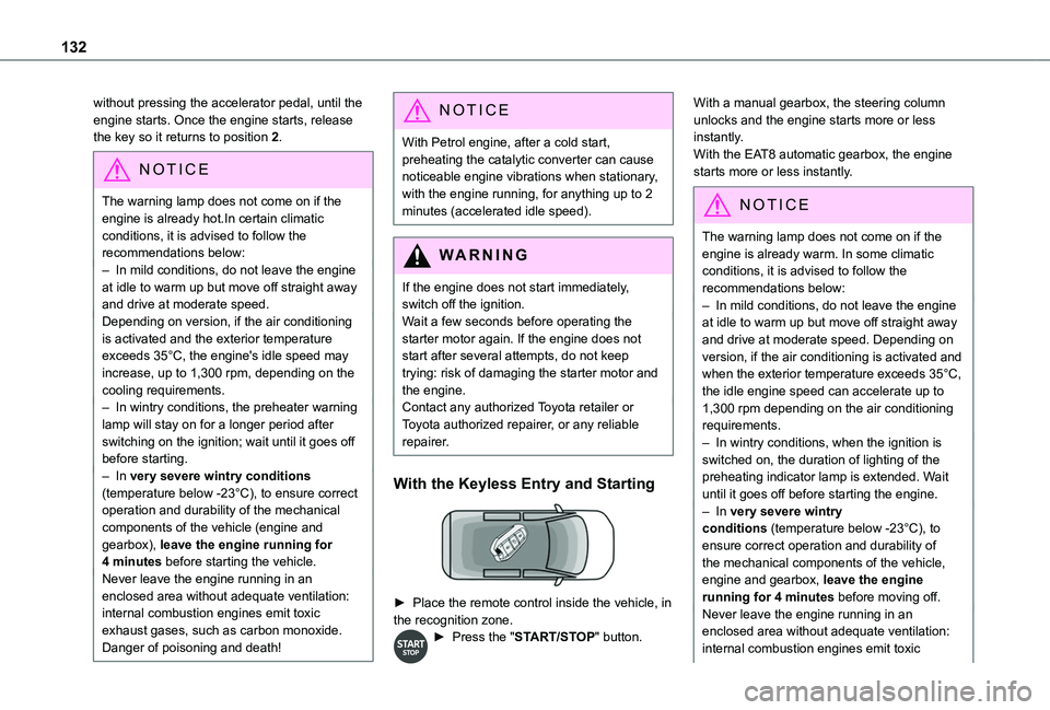 TOYOTA PROACE CITY VERSO EV 2022  Owners Manual 132
without pressing the accelerator pedal, until the engine starts. Once the engine starts, release the key so it returns to position 2.
NOTIC E
The warning lamp does not come on if the engine is alr